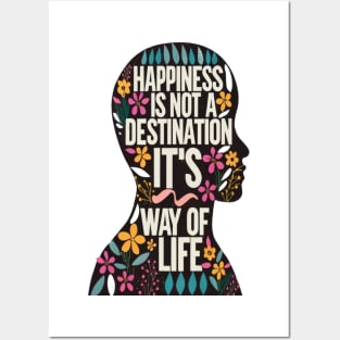 Happiness is Not a Destination it is a Way of Life Posters and Art